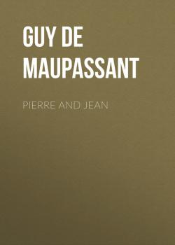 Читать Pierre and Jean - Guy de Maupassant
