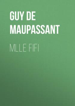 Читать Mlle Fifi - Guy de Maupassant