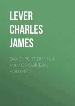 Читать Davenport Dunn, a Man of Our Day. Volume 2 - Lever Charles James