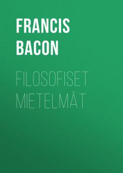Читать Filosofiset mietelmät - Francis Bacon