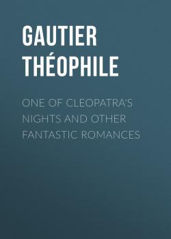 Читать One of Cleopatra's Nights and Other Fantastic Romances - Gautier Théophile
