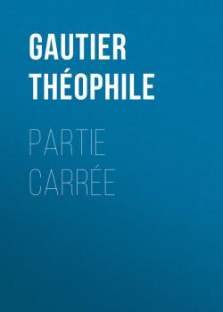 Читать Partie carrée - Gautier Théophile
