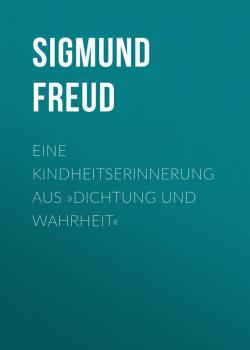Читать Eine Kindheitserinnerung aus »Dichtung und Wahrheit« - Sigmund Freud
