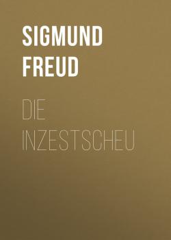 Читать Die Inzestscheu - Sigmund Freud