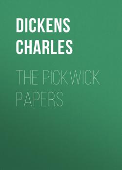 Читать The Pickwick Papers - Чарльз Диккенс