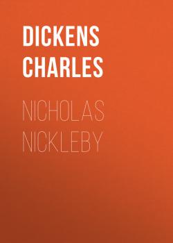 Читать Nicholas Nickleby - Чарльз Диккенс