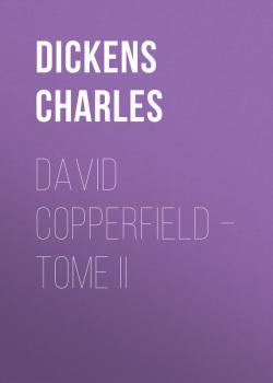 Читать David Copperfield – Tome II - Чарльз Диккенс