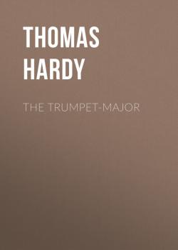Читать The Trumpet-Major - Thomas Hardy
