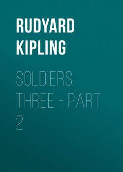 Читать Soldiers Three - Part 2 - Rudyard Kipling