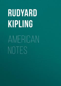 Читать American Notes - Rudyard Kipling