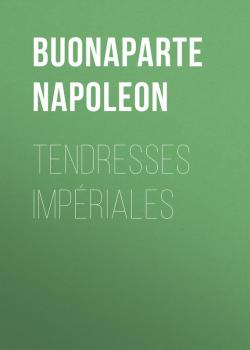 Читать Tendresses impériales - Buonaparte Napoleon
