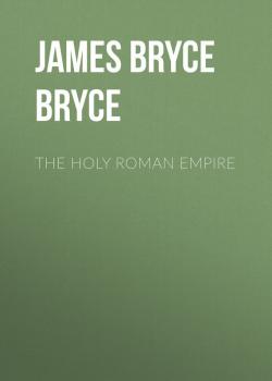 Читать The Holy Roman Empire - Viscount James Bryce