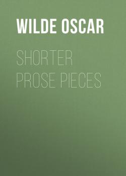 Читать Shorter Prose Pieces - Wilde Oscar