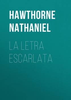 Читать La letra escarlata - Hawthorne Nathaniel