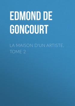 Читать La maison d'un artiste, Tome 2 - Edmond de Goncourt
