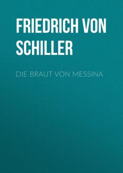 Читать Die Braut von Messina - Friedrich von Schiller