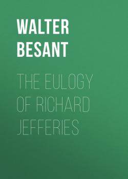 Читать The Eulogy of Richard Jefferies - Walter Besant