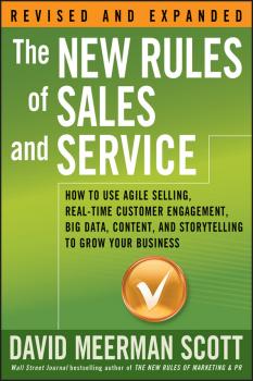 Читать The New Rules of Sales and Service. How to Use Agile Selling, Real-Time Customer Engagement, Big Data, Content, and Storytelling to Grow Your Business - David Meerman Scott
