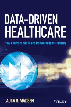 Читать Data-Driven Healthcare. How Analytics and BI are Transforming the Industry - Laura Madsen B.