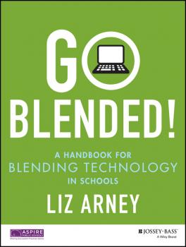 Читать Go Blended!. A Handbook for Blending Technology in Schools - Liz  Arney