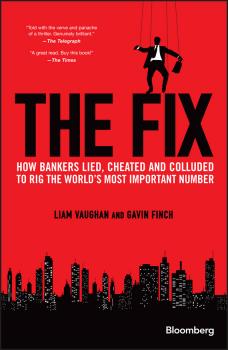 Читать The Fix. How Bankers Lied, Cheated and Colluded to Rig the World's Most Important Number - Liam Vaughan