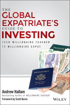Читать The Global Expatriate's Guide to Investing. From Millionaire Teacher to Millionaire Expat - Andrew  Hallam