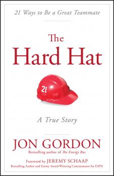 Читать The Hard Hat. 21 Ways to Be a Great Teammate - Jon  Gordon