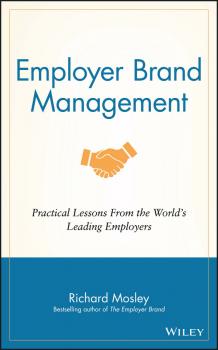 Читать Employer Brand Management. Practical Lessons from the World's Leading Employers - Richard  Mosley