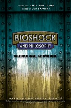 Читать BioShock and Philosophy. Irrational Game, Rational Book - William  Irwin