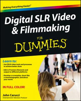 Читать Digital SLR Video and Filmmaking For Dummies - John  Carucci