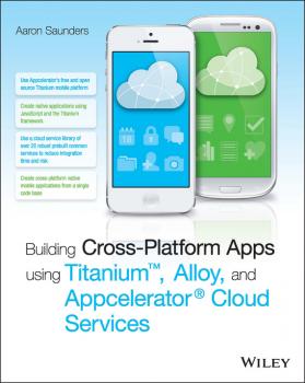 Читать Building Cross-Platform Apps using Titanium, Alloy, and Appcelerator Cloud Services - Aaron  Saunders