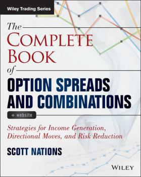 Читать The Complete Book of Option Spreads and Combinations. Strategies for Income Generation, Directional Moves, and Risk Reduction - Scott  Nations