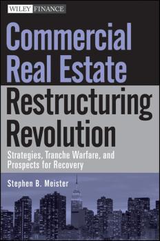 Читать Commercial Real Estate Restructuring Revolution. Strategies, Tranche Warfare, and Prospects for Recovery - Stephen Meister B.
