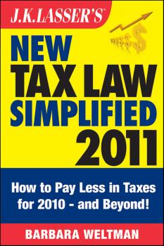 Читать J.K. Lasser's New Tax Law Simplified 2011. Tax Relief from the American Recovery and Reinvestment Act, and More - Barbara  Weltman
