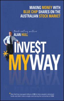 Читать Invest My Way. The Business of Making Money on the Australian Share Market with Blue Chip Shares - Alan  Hull