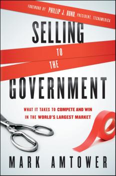 Читать Selling to the Government. What It Takes to Compete and Win in the World's Largest Market - Mark  Amtower