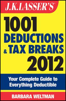 Читать J.K. Lasser's 1001 Deductions and Tax Breaks 2012. Your Complete Guide to Everything Deductible - Barbara  Weltman