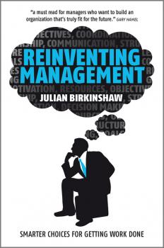 Читать Reinventing Management. Smarter Choices for Getting Work Done - Julian  Birkinshaw