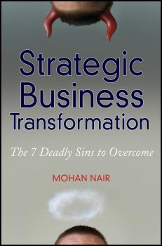 Читать Strategic Business Transformation. The 7 Deadly Sins to Overcome - Mohan  Nair