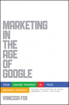 Читать Marketing in the Age of Google, Revised and Updated. Your Online Strategy IS Your Business Strategy - Vanessa  Fox