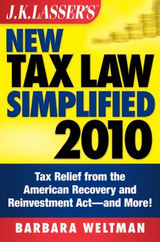 Читать J.K. Lasser's New Tax Law Simplified 2010. Tax Relief from the American Recovery and Reinvestment Act, and More - Barbara  Weltman