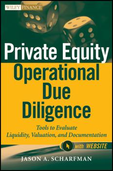 Читать Private Equity Operational Due Diligence. Tools to Evaluate Liquidity, Valuation, and Documentation - Jason Scharfman A.