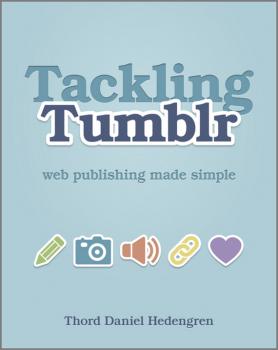 Читать Tackling Tumblr. Web Publishing Made Simple - Thord Daniel Hedengren