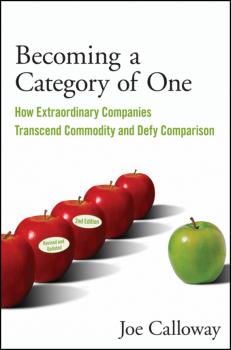 Читать Becoming a Category of One. How Extraordinary Companies Transcend Commodity and Defy Comparison - Joe  Calloway