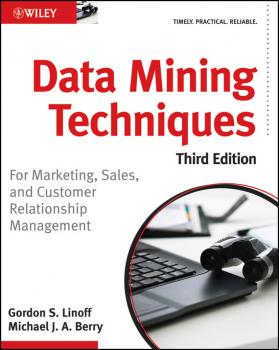Читать Data Mining Techniques. For Marketing, Sales, and Customer Relationship Management - Gordon Linoff S.