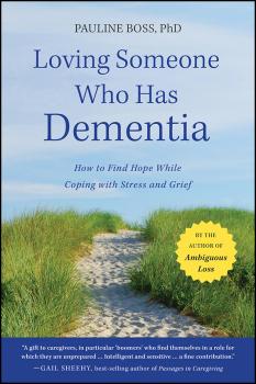 Читать Loving Someone Who Has Dementia. How to Find Hope while Coping with Stress and Grief - Pauline  Boss