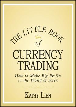 Читать The Little Book of Currency Trading. How to Make Big Profits in the World of Forex - Kathy  Lien