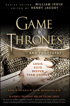 Читать Game of Thrones and Philosophy. Logic Cuts Deeper Than Swords - William  Irwin