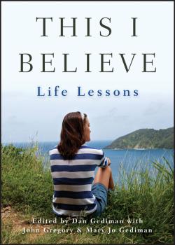 Читать This I Believe. Life Lessons - John  Gregory