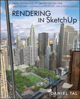Читать Rendering in SketchUp. From Modeling to Presentation for Architecture, Landscape Architecture, and Interior Design - Daniel Tal